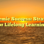 Academic Success: Strategies for Lifelong Learning