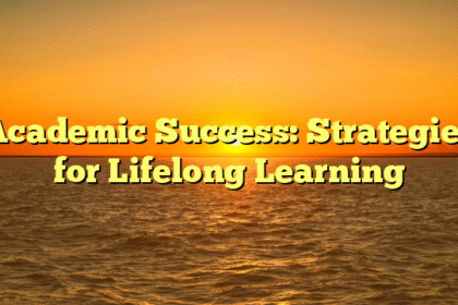 Academic Success: Strategies for Lifelong Learning