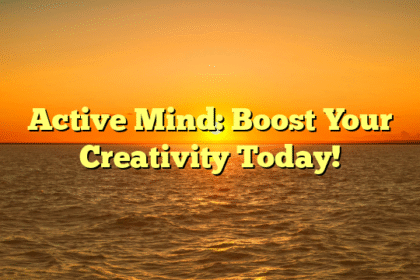 Active Mind: Boost Your Creativity Today!