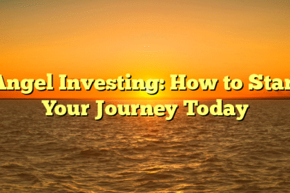 Angel Investing: How to Start Your Journey Today