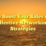 B2B: Boost Your Sales with Effective Networking Strategies