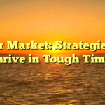 Bear Market: Strategies to Thrive in Tough Times