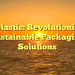 Bioplastic: Revolutionizing Sustainable Packaging Solutions