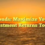 Bonds: Maximize Your Investment Returns Today!