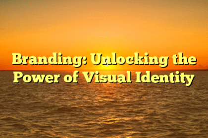 Branding: Unlocking the Power of Visual Identity