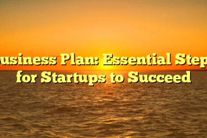 Business Plan: Essential Steps for Startups to Succeed