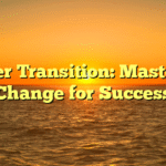 Career Transition: Mastering Change for Success