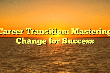 Career Transition: Mastering Change for Success