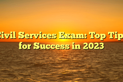 Civil Services Exam: Top Tips for Success in 2023