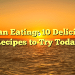 Clean Eating: 10 Delicious Recipes to Try Today