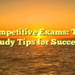 Competitive Exams: Top Study Tips for Success
