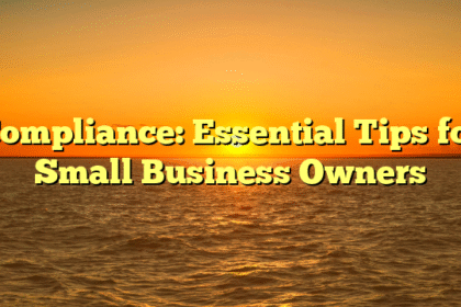 Compliance: Essential Tips for Small Business Owners