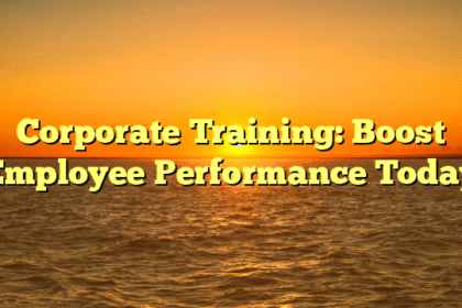 Corporate Training: Boost Employee Performance Today