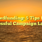 Crowdfunding: 5 Tips for a Successful Campaign Launch