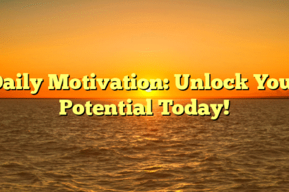 Daily Motivation: Unlock Your Potential Today!