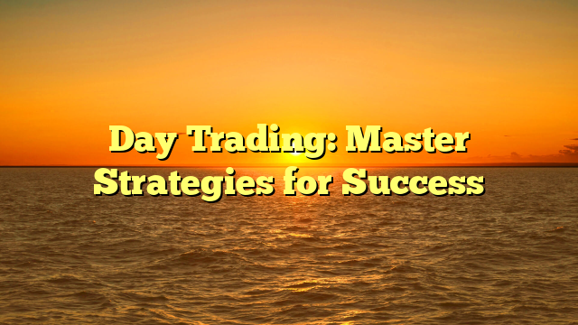 Day Trading: Master Strategies for Success