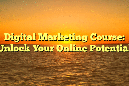 Digital Marketing Course: Unlock Your Online Potential