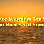 Distance Learning: Top 5 Tips for Success at Home