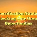 Diversification Strategy: Unlocking New Growth Opportunities