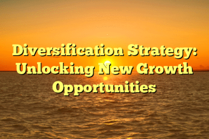 Diversification Strategy: Unlocking New Growth Opportunities