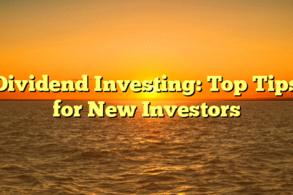 Dividend Investing: Top Tips for New Investors