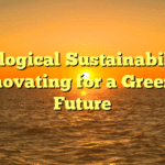 Ecological Sustainability: Innovating for a Greener Future