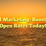 Email Marketing: Boost Your Open Rates Today!
