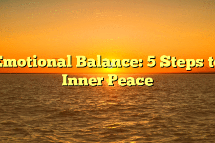 Emotional Balance: 5 Steps to Inner Peace