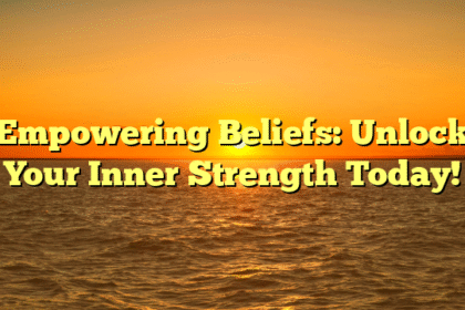 Empowering Beliefs: Unlock Your Inner Strength Today!
