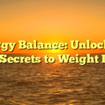Energy Balance: Unlocking the Secrets to Weight Loss