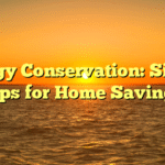 Energy Conservation: Simple Tips for Home Savings