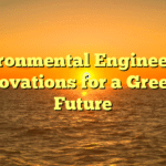 Environmental Engineering: Innovations for a Greener Future