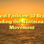 Ethical Fashion: 10 Brands Leading the Sustainable Movement