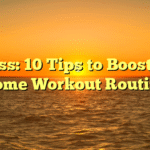 Fitness: 10 Tips to Boost Your Home Workout Routine