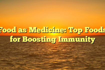 Food as Medicine: Top Foods for Boosting Immunity