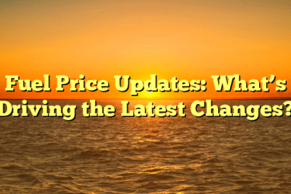 Fuel Price Updates: What’s Driving the Latest Changes?