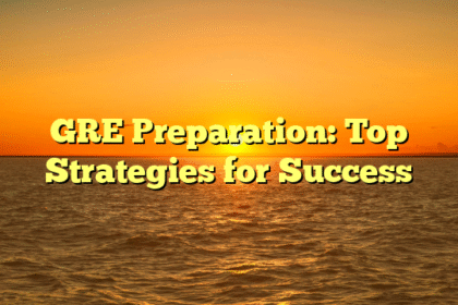 GRE Preparation: Top Strategies for Success