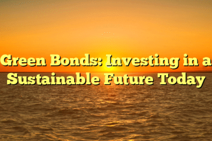 Green Bonds: Investing in a Sustainable Future Today
