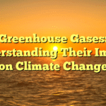 Greenhouse Gases: Understanding Their Impact on Climate Change