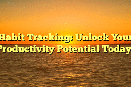 Habit Tracking: Unlock Your Productivity Potential Today!