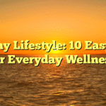 Healthy Lifestyle: 10 Easy Tips for Everyday Wellness