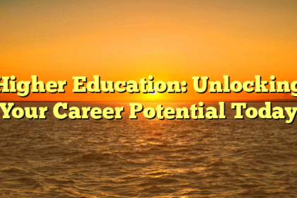 Higher Education: Unlocking Your Career Potential Today