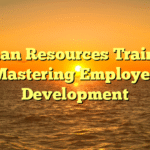 Human Resources Training: Mastering Employee Development