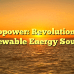 Hydropower: Revolutionizing Renewable Energy Sources