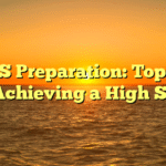IELTS Preparation: Top Tips for Achieving a High Score
