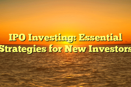 IPO Investing: Essential Strategies for New Investors