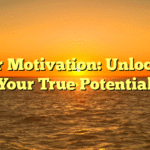 Inner Motivation: Unlocking Your True Potential