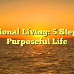 Intentional Living: 5 Steps to a Purposeful Life