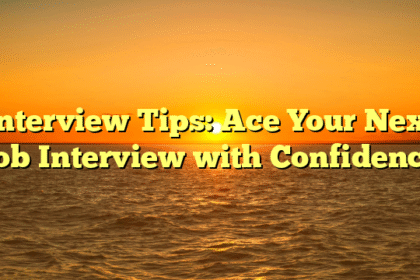 Interview Tips: Ace Your Next Job Interview with Confidence