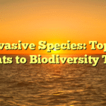 Invasive Species: Top 5 Threats to Biodiversity Today